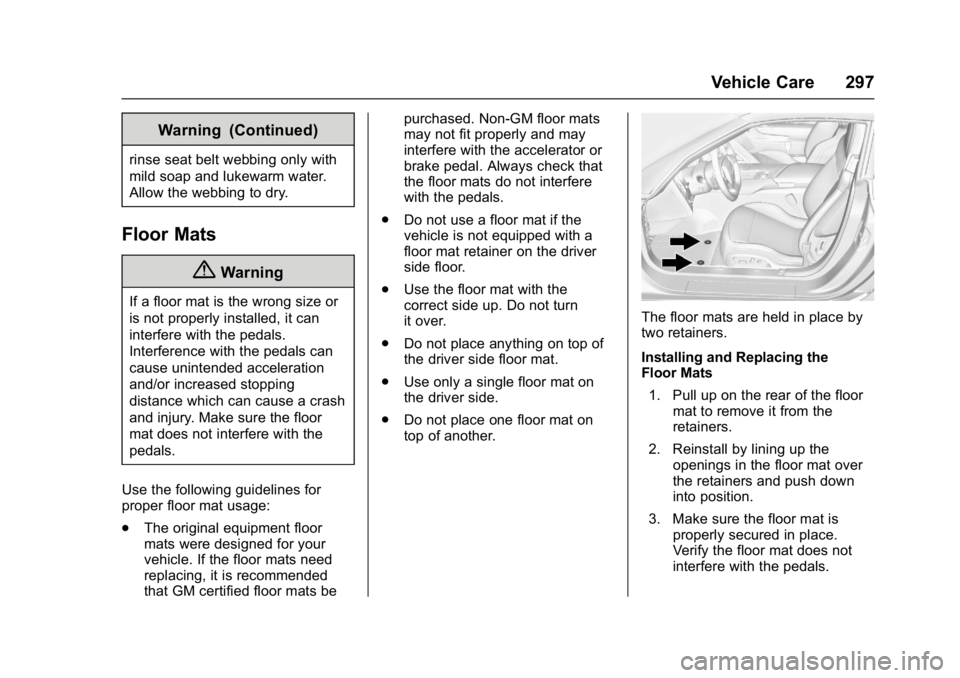 CHEVROLET CORVETTE C7 2018  Owners Manual Chevrolet Corvette Owner Manual (GMNA-Localizing-U.S./Canada/Mexico-
11374030) - 2018 - crc - 3/29/17
Vehicle Care 297
Warning (Continued)
rinse seat belt webbing only with
mild soap and lukewarm wate