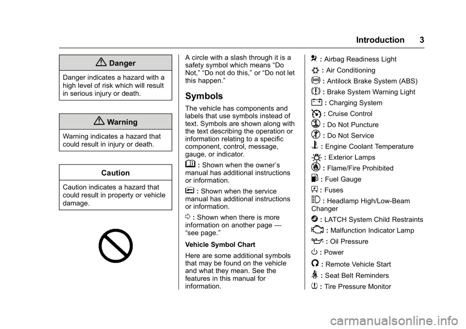 CHEVROLET CORVETTE C7 2018  Owners Manual Chevrolet Corvette Owner Manual (GMNA-Localizing-U.S./Canada/Mexico-
11374030) - 2018 - crc - 3/29/17
Introduction 3
{Danger
Danger indicates a hazard with a
high level of risk which will result
in se