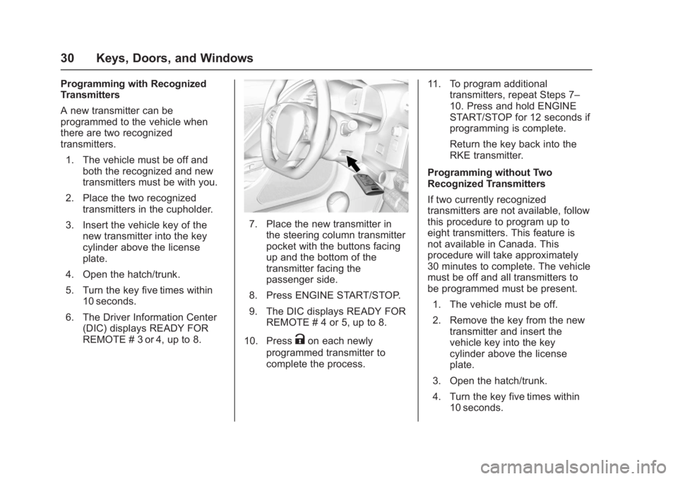 CHEVROLET CORVETTE C7 2018  Owners Manual Chevrolet Corvette Owner Manual (GMNA-Localizing-U.S./Canada/Mexico-
11374030) - 2018 - crc - 4/4/17
30 Keys, Doors, and Windows
Programming with Recognized
Transmitters
A new transmitter can be
progr