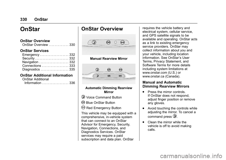 CHEVROLET CORVETTE C7 2018 Owners Manual Chevrolet Corvette Owner Manual (GMNA-Localizing-U.S./Canada/Mexico-
11374030) - 2018 - crc - 3/29/17
330 OnStar
OnStar
OnStar Overview
OnStar Overview . . . . . . . . . . . . . 330
OnStar Services
Em CHEVROLET CORVETTE C7 2018 Owners Manual Chevrolet Corvette Owner Manual (GMNA-Localizing-U.S./Canada/Mexico-
11374030) - 2018 - crc - 3/29/17
330 OnStar
OnStar
OnStar Overview
OnStar Overview . . . . . . . . . . . . . 330
OnStar Services
Em