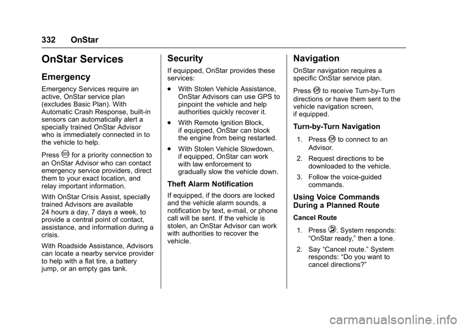 CHEVROLET CORVETTE C7 2018 Owners Manual Chevrolet Corvette Owner Manual (GMNA-Localizing-U.S./Canada/Mexico-
11374030) - 2018 - crc - 3/29/17
332 OnStar
OnStar Services
Emergency
Emergency Services require an
active, OnStar service plan
(ex
