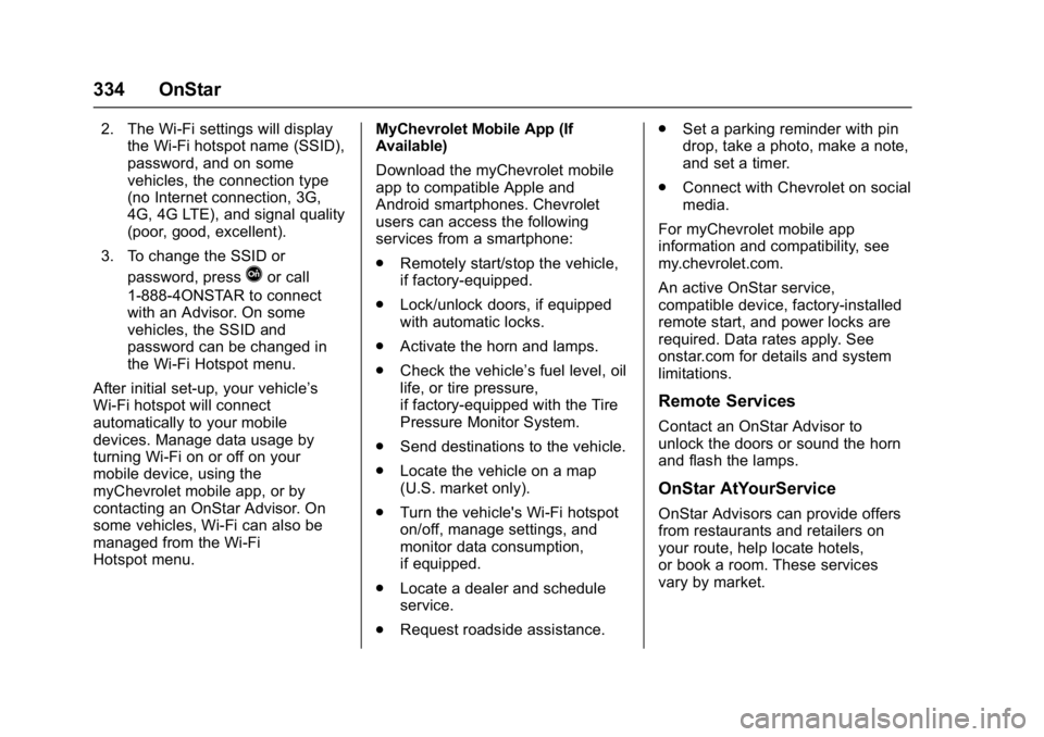 CHEVROLET CORVETTE C7 2018  Owners Manual Chevrolet Corvette Owner Manual (GMNA-Localizing-U.S./Canada/Mexico-
11374030) - 2018 - crc - 3/29/17
334 OnStar
2. The Wi-Fi settings will displaythe Wi-Fi hotspot name (SSID),
password, and on some
