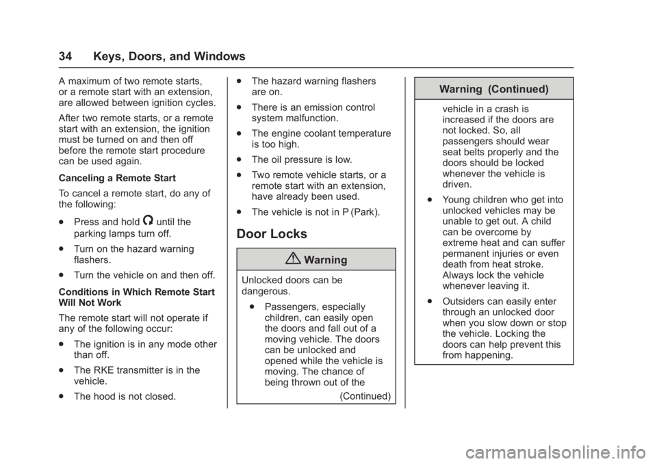 CHEVROLET CORVETTE C7 2018 Owners Guide Chevrolet Corvette Owner Manual (GMNA-Localizing-U.S./Canada/Mexico-
11374030) - 2018 - crc - 4/4/17
34 Keys, Doors, and Windows
A maximum of two remote starts,
or a remote start with an extension,
ar