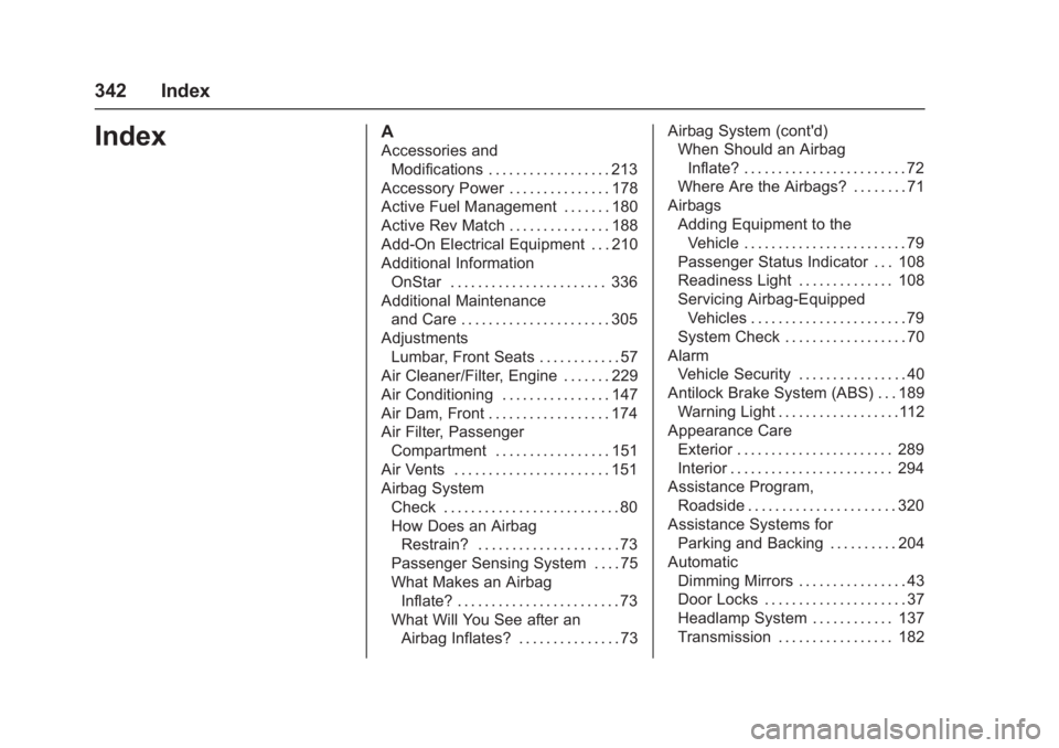 CHEVROLET CORVETTE C7 2018 Owners Manual Chevrolet Corvette Owner Manual (GMNA-Localizing-U.S./Canada/Mexico-
11374030) - 2018 - crc - 4/5/17
342 Index
IndexA
Accessories andModifications . . . . . . . . . . . . . . . . . . 213
Accessory Pow CHEVROLET CORVETTE C7 2018 Owners Manual Chevrolet Corvette Owner Manual (GMNA-Localizing-U.S./Canada/Mexico-
11374030) - 2018 - crc - 4/5/17
342 Index
IndexA
Accessories andModifications . . . . . . . . . . . . . . . . . . 213
Accessory Pow