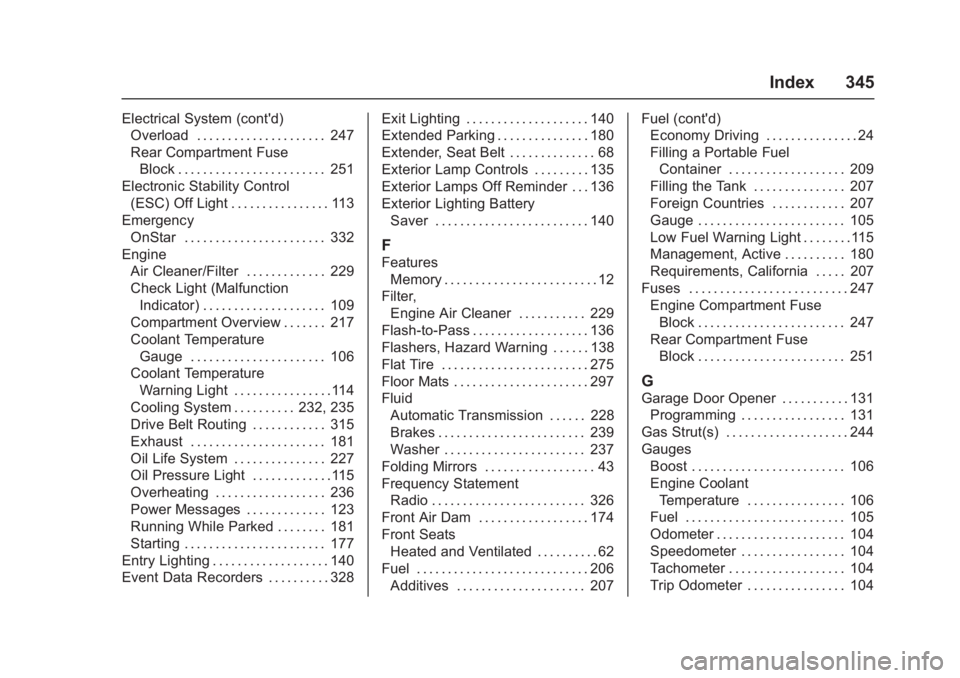 CHEVROLET CORVETTE C7 2018 Owners Manual Chevrolet Corvette Owner Manual (GMNA-Localizing-U.S./Canada/Mexico-
11374030) - 2018 - crc - 4/5/17
Index 345
Electrical System (cont'd)Overload . . . . . . . . . . . . . . . . . . . . . 247
Rear CHEVROLET CORVETTE C7 2018 Owners Manual Chevrolet Corvette Owner Manual (GMNA-Localizing-U.S./Canada/Mexico-
11374030) - 2018 - crc - 4/5/17
Index 345
Electrical System (cont'd)Overload . . . . . . . . . . . . . . . . . . . . . 247
Rear