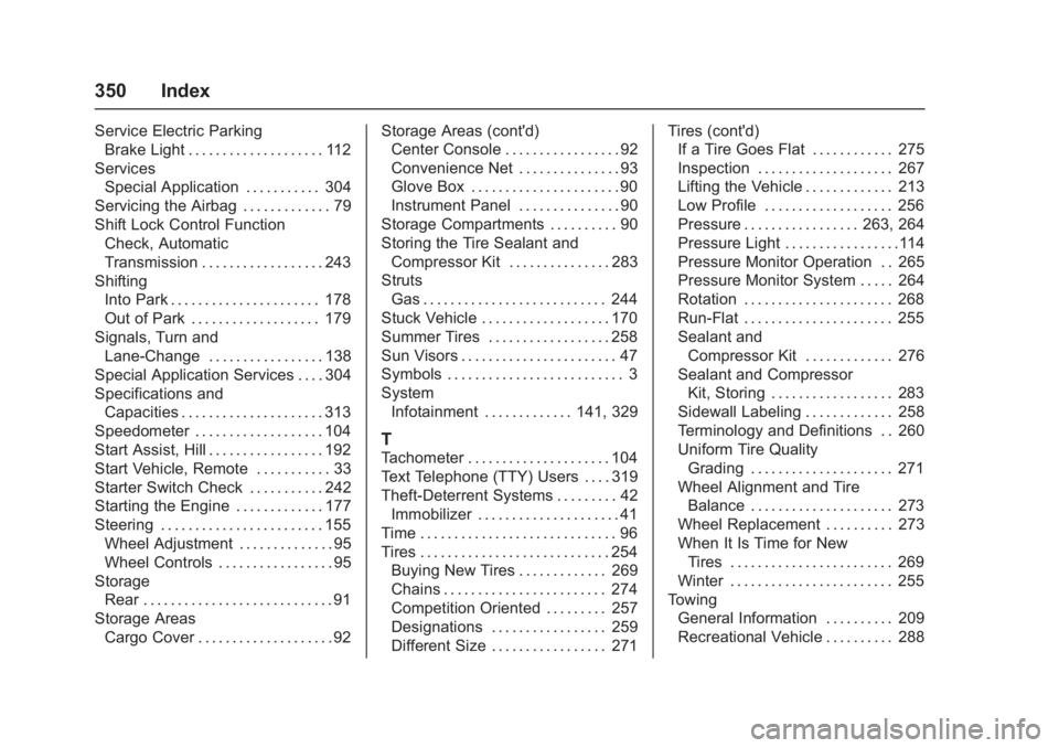 CHEVROLET CORVETTE C7 2018  Owners Manual Chevrolet Corvette Owner Manual (GMNA-Localizing-U.S./Canada/Mexico-
11374030) - 2018 - crc - 4/5/17
350 Index
Service Electric ParkingBrake Light . . . . . . . . . . . . . . . . . . . . 112
Services 