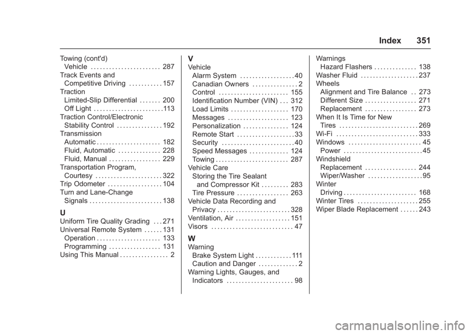 CHEVROLET CORVETTE C7 2018 Owners Manual Chevrolet Corvette Owner Manual (GMNA-Localizing-U.S./Canada/Mexico-
11374030) - 2018 - crc - 4/5/17
Index 351
Towing (cont'd)Vehicle . . . . . . . . . . . . . . . . . . . . . . . 287
Track Events CHEVROLET CORVETTE C7 2018 Owners Manual Chevrolet Corvette Owner Manual (GMNA-Localizing-U.S./Canada/Mexico-
11374030) - 2018 - crc - 4/5/17
Index 351
Towing (cont'd)Vehicle . . . . . . . . . . . . . . . . . . . . . . . 287
Track Events