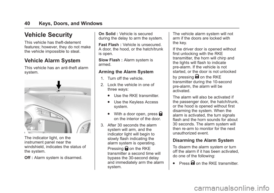 CHEVROLET CORVETTE C7 2018 Owners Manual Chevrolet Corvette Owner Manual (GMNA-Localizing-U.S./Canada/Mexico-
11374030) - 2018 - crc - 4/4/17
40 Keys, Doors, and Windows
Vehicle Security
This vehicle has theft-deterrent
features; however, th CHEVROLET CORVETTE C7 2018 Owners Manual Chevrolet Corvette Owner Manual (GMNA-Localizing-U.S./Canada/Mexico-
11374030) - 2018 - crc - 4/4/17
40 Keys, Doors, and Windows
Vehicle Security
This vehicle has theft-deterrent
features; however, th