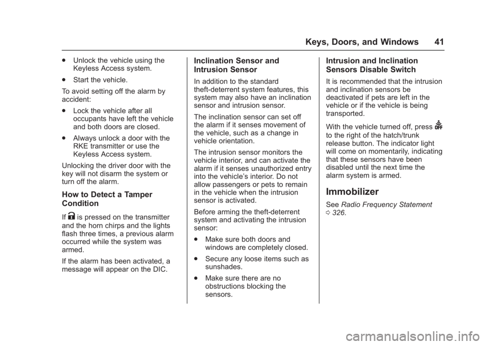 CHEVROLET CORVETTE C7 2018 Service Manual Chevrolet Corvette Owner Manual (GMNA-Localizing-U.S./Canada/Mexico-
11374030) - 2018 - crc - 4/4/17
Keys, Doors, and Windows 41
.Unlock the vehicle using the
Keyless Access system.
. Start the vehicl