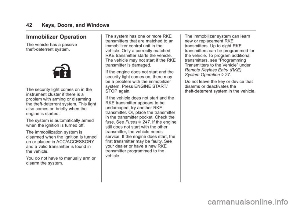 CHEVROLET CORVETTE C7 2018 Service Manual Chevrolet Corvette Owner Manual (GMNA-Localizing-U.S./Canada/Mexico-
11374030) - 2018 - crc - 4/4/17
42 Keys, Doors, and Windows
Immobilizer Operation
The vehicle has a passive
theft-deterrent system.