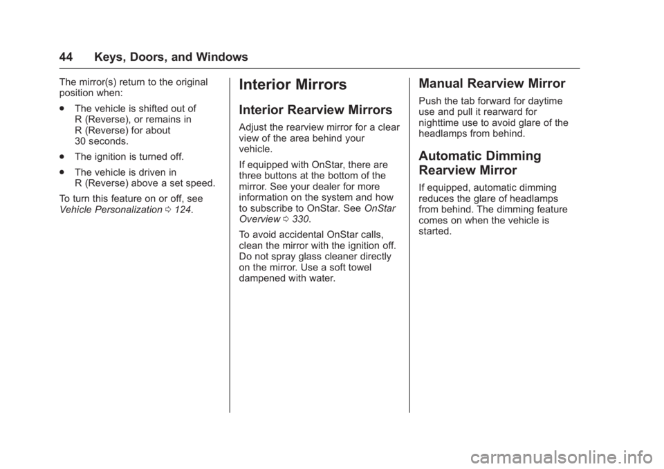 CHEVROLET CORVETTE C7 2018 Service Manual Chevrolet Corvette Owner Manual (GMNA-Localizing-U.S./Canada/Mexico-
11374030) - 2018 - crc - 4/4/17
44 Keys, Doors, and Windows
The mirror(s) return to the original
position when:
.The vehicle is shi