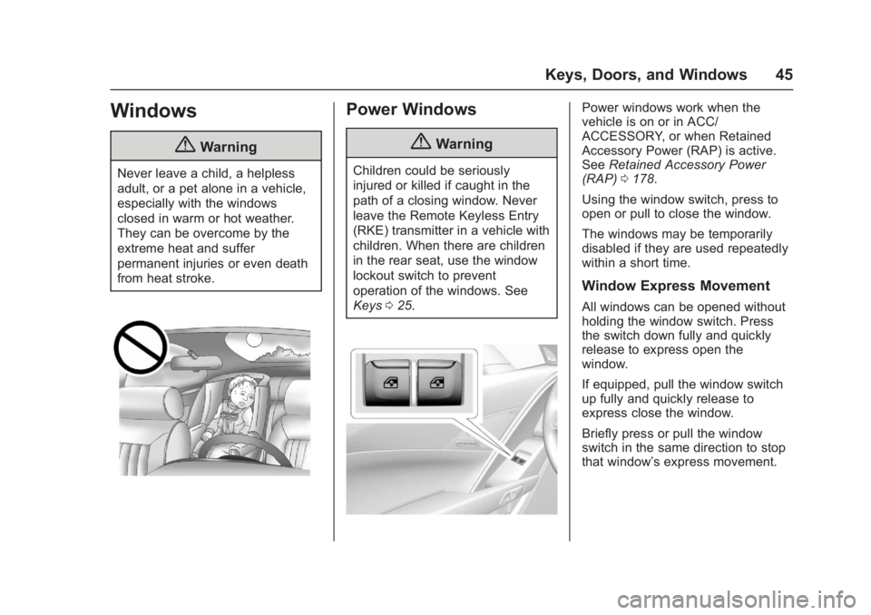 CHEVROLET CORVETTE C7 2018 Service Manual Chevrolet Corvette Owner Manual (GMNA-Localizing-U.S./Canada/Mexico-
11374030) - 2018 - crc - 4/4/17
Keys, Doors, and Windows 45
Windows
{Warning
Never leave a child, a helpless
adult, or a pet alone 