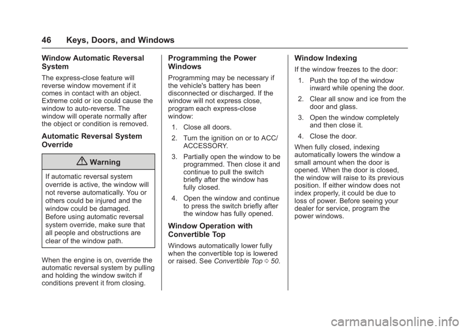 CHEVROLET CORVETTE C7 2018 Service Manual Chevrolet Corvette Owner Manual (GMNA-Localizing-U.S./Canada/Mexico-
11374030) - 2018 - crc - 4/4/17
46 Keys, Doors, and Windows
Window Automatic Reversal
System
The express-close feature will
reverse