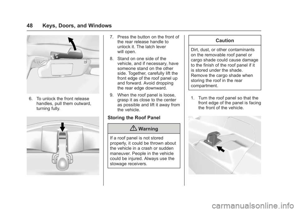 CHEVROLET CORVETTE C7 2018 Service Manual Chevrolet Corvette Owner Manual (GMNA-Localizing-U.S./Canada/Mexico-
11374030) - 2018 - crc - 4/4/17
48 Keys, Doors, and Windows
6. To unlock the front releasehandles, pull them outward,
turning fully