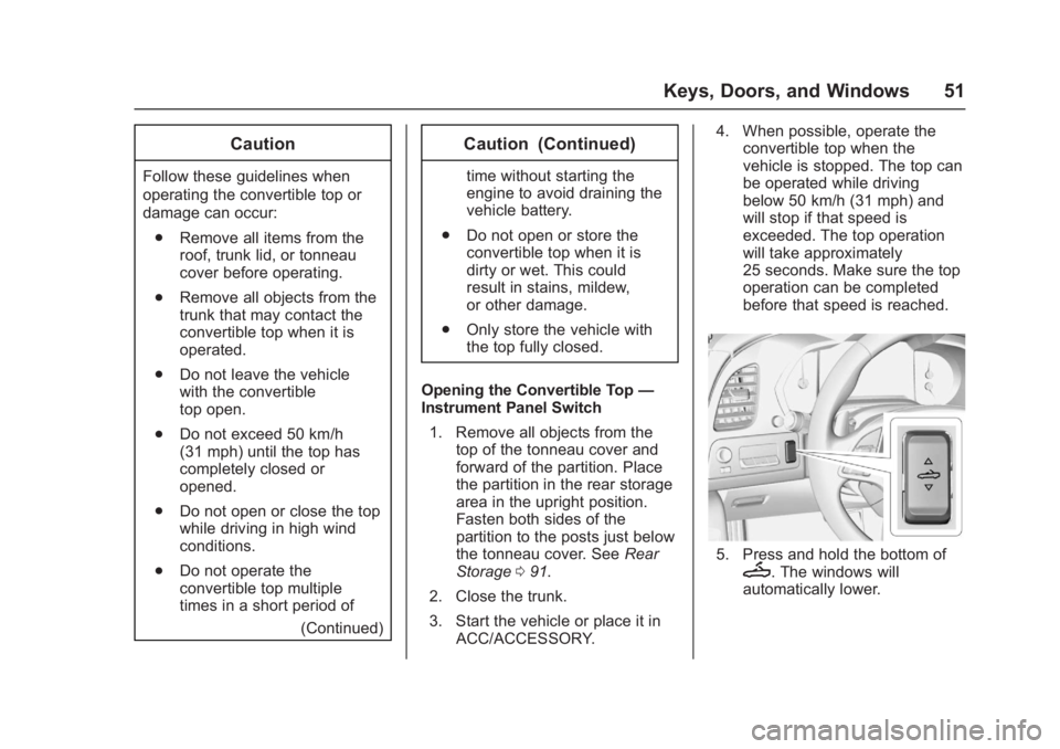 CHEVROLET CORVETTE C7 2018  Owners Manual Chevrolet Corvette Owner Manual (GMNA-Localizing-U.S./Canada/Mexico-
11374030) - 2018 - crc - 4/4/17
Keys, Doors, and Windows 51
Caution
Follow these guidelines when
operating the convertible top or
d