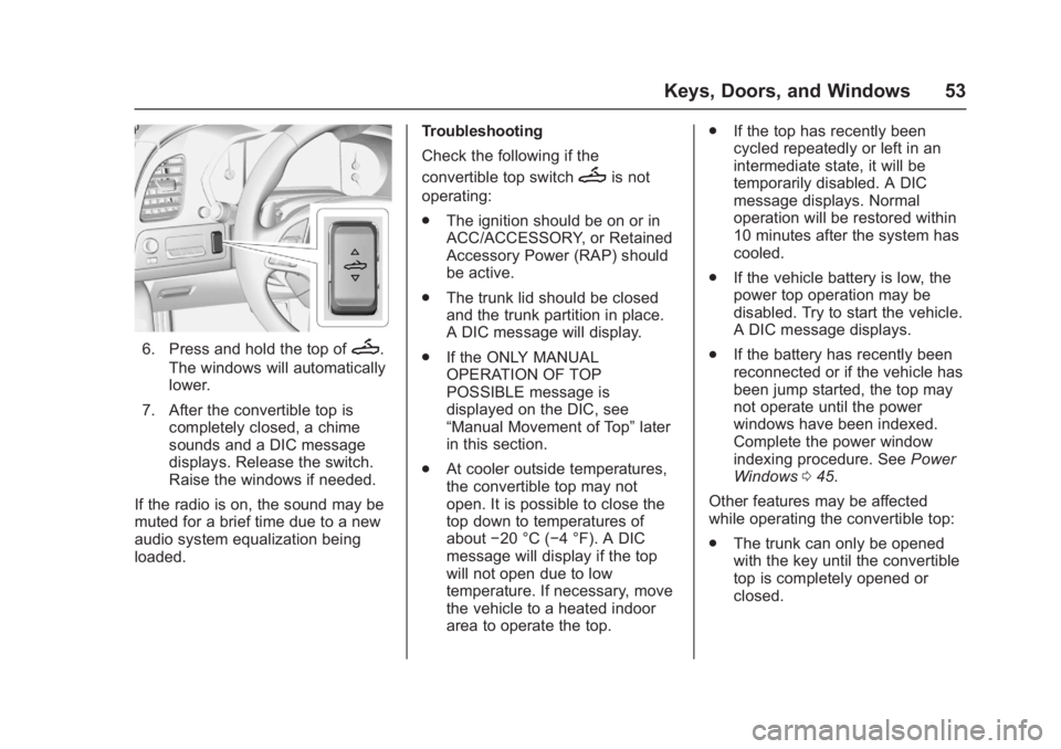 CHEVROLET CORVETTE C7 2018  Owners Manual Chevrolet Corvette Owner Manual (GMNA-Localizing-U.S./Canada/Mexico-
11374030) - 2018 - crc - 4/4/17
Keys, Doors, and Windows 53
6. Press and hold the top ofM.
The windows will automatically
lower.
7.