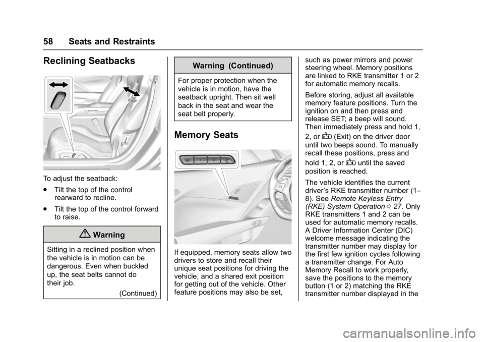 CHEVROLET CORVETTE C7 2018 User Guide Chevrolet Corvette Owner Manual (GMNA-Localizing-U.S./Canada/Mexico-
11374030) - 2018 - crc - 3/29/17
58 Seats and Restraints
Reclining Seatbacks
To adjust the seatback:
.Tilt the top of the control
r CHEVROLET CORVETTE C7 2018 User Guide Chevrolet Corvette Owner Manual (GMNA-Localizing-U.S./Canada/Mexico-
11374030) - 2018 - crc - 3/29/17
58 Seats and Restraints
Reclining Seatbacks
To adjust the seatback:
.Tilt the top of the control
r