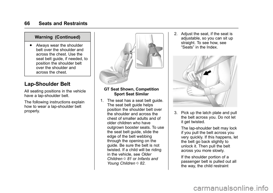 CHEVROLET CORVETTE C7 2018  Owners Manual Chevrolet Corvette Owner Manual (GMNA-Localizing-U.S./Canada/Mexico-
11374030) - 2018 - crc - 3/29/17
66 Seats and Restraints
Warning (Continued)
.Always wear the shoulder
belt over the shoulder and
a