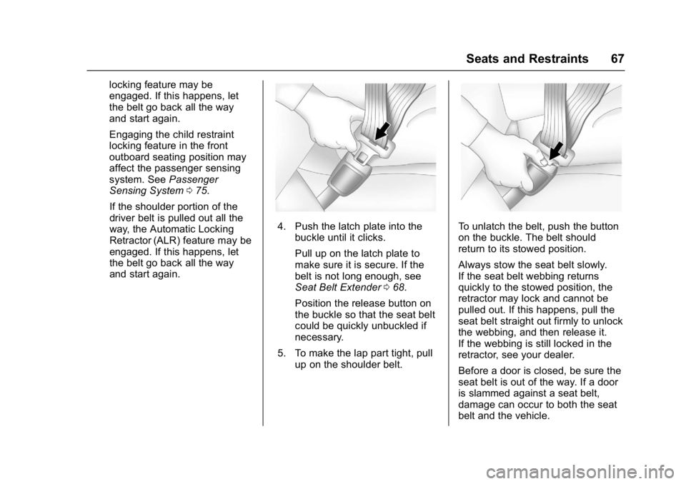 CHEVROLET CORVETTE C7 2018 Repair Manual Chevrolet Corvette Owner Manual (GMNA-Localizing-U.S./Canada/Mexico-
11374030) - 2018 - crc - 3/29/17
Seats and Restraints 67
locking feature may be
engaged. If this happens, let
the belt go back all CHEVROLET CORVETTE C7 2018 Repair Manual Chevrolet Corvette Owner Manual (GMNA-Localizing-U.S./Canada/Mexico-
11374030) - 2018 - crc - 3/29/17
Seats and Restraints 67
locking feature may be
engaged. If this happens, let
the belt go back all
