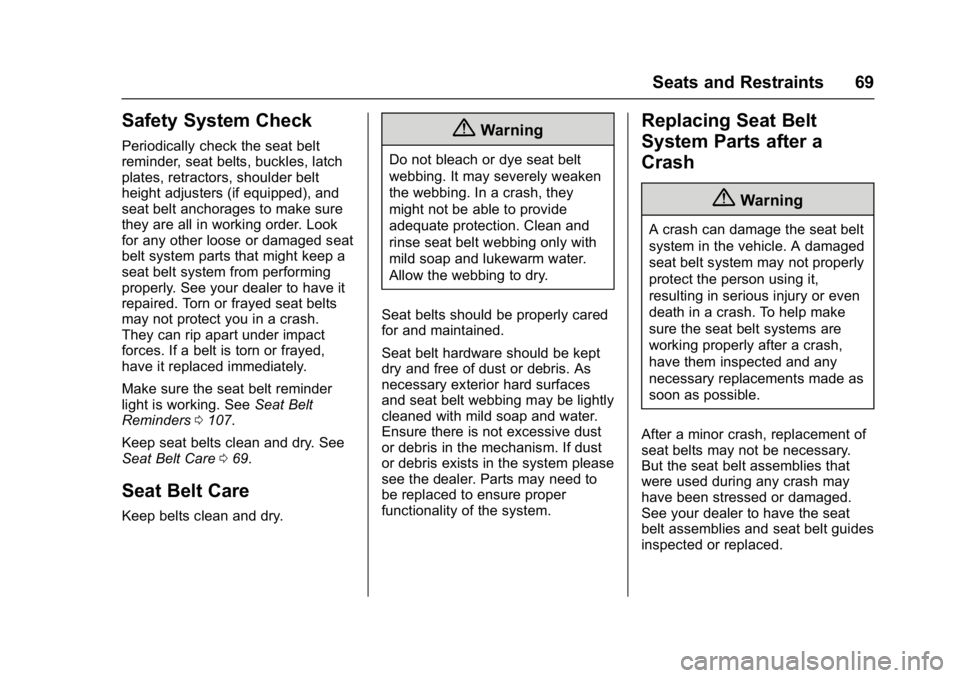 CHEVROLET CORVETTE C7 2018  Owners Manual Chevrolet Corvette Owner Manual (GMNA-Localizing-U.S./Canada/Mexico-
11374030) - 2018 - crc - 3/29/17
Seats and Restraints 69
Safety System Check
Periodically check the seat belt
reminder, seat belts,