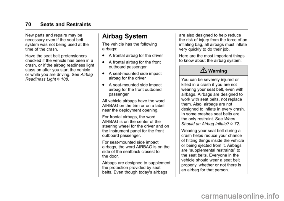 CHEVROLET CORVETTE C7 2018  Owners Manual Chevrolet Corvette Owner Manual (GMNA-Localizing-U.S./Canada/Mexico-
11374030) - 2018 - crc - 3/29/17
70 Seats and Restraints
New parts and repairs may be
necessary even if the seat belt
system was no