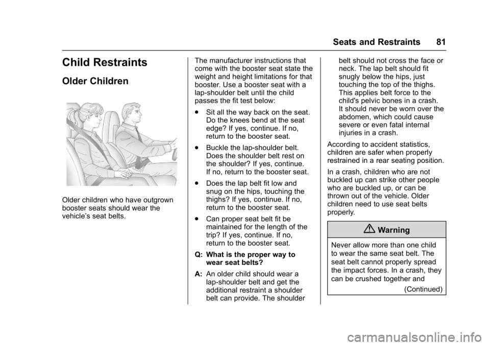 CHEVROLET CORVETTE C7 2018  Owners Manual Chevrolet Corvette Owner Manual (GMNA-Localizing-U.S./Canada/Mexico-
11374030) - 2018 - crc - 3/29/17
Seats and Restraints 81
Child Restraints
Older Children
Older children who have outgrown
booster s