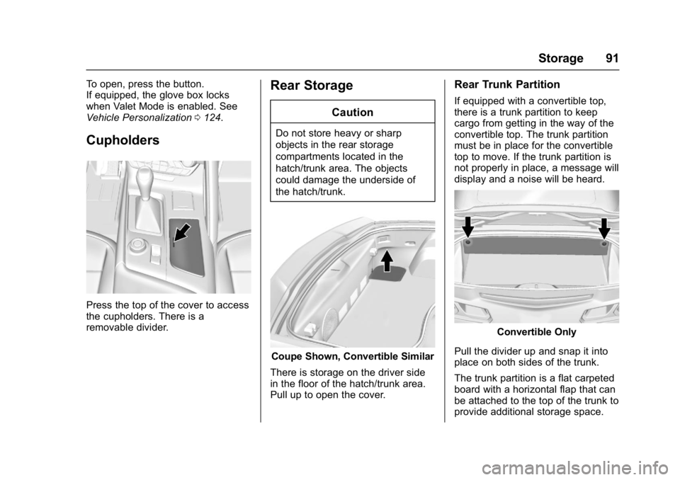 CHEVROLET CORVETTE C7 2018  Owners Manual Chevrolet Corvette Owner Manual (GMNA-Localizing-U.S./Canada/Mexico-
11374030) - 2018 - crc - 3/29/17
Storage 91
To open, press the button.
If equipped, the glove box locks
when Valet Mode is enabled.