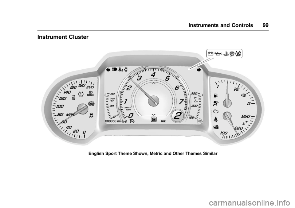CHEVROLET CORVETTE C7 2018 Owners Manual Chevrolet Corvette Owner Manual (GMNA-Localizing-U.S./Canada/Mexico-
11374030) - 2018 - crc - 3/29/17
Instruments and Controls 99
Instrument Cluster
English Sport Theme Shown, Metric and Other Themes CHEVROLET CORVETTE C7 2018 Owners Manual Chevrolet Corvette Owner Manual (GMNA-Localizing-U.S./Canada/Mexico-
11374030) - 2018 - crc - 3/29/17
Instruments and Controls 99
Instrument Cluster
English Sport Theme Shown, Metric and Other Themes