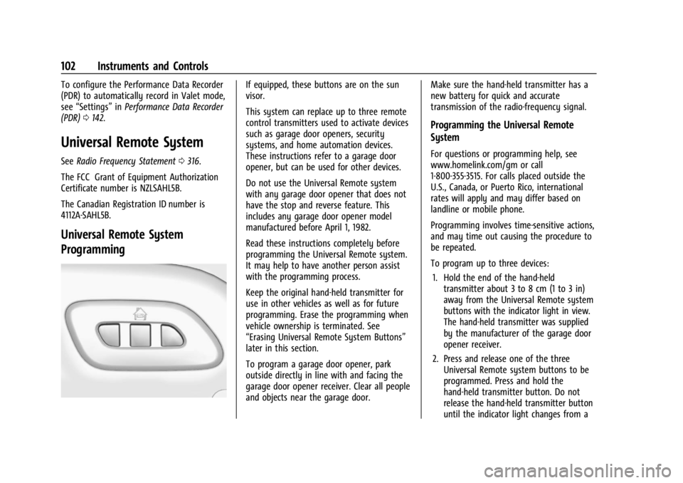 CHEVROLET CORVETTE C8 2021 Owners Manual Chevrolet Corvette Owner Manual (GMNA-Localizing-U.S./Canada/Mexico-
14622938) - 2021 - CRC - 9/22/20
102 Instruments and Controls
To configure the Performance Data Recorder
(PDR) to automatically rec CHEVROLET CORVETTE C8 2021 Owners Manual Chevrolet Corvette Owner Manual (GMNA-Localizing-U.S./Canada/Mexico-
14622938) - 2021 - CRC - 9/22/20
102 Instruments and Controls
To configure the Performance Data Recorder
(PDR) to automatically rec
