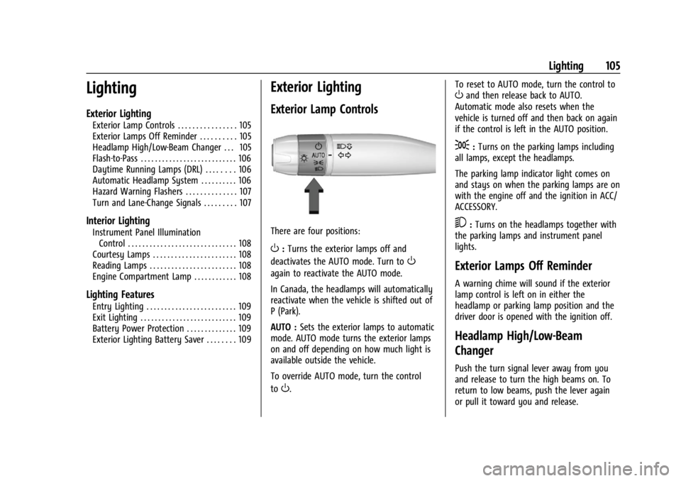 CHEVROLET CORVETTE C8 2021 Owners Manual Chevrolet Corvette Owner Manual (GMNA-Localizing-U.S./Canada/Mexico-
14622938) - 2021 - CRC - 9/22/20
Lighting 105
Lighting
Exterior Lighting
Exterior Lamp Controls . . . . . . . . . . . . . . . . 105 CHEVROLET CORVETTE C8 2021 Owners Manual Chevrolet Corvette Owner Manual (GMNA-Localizing-U.S./Canada/Mexico-
14622938) - 2021 - CRC - 9/22/20
Lighting 105
Lighting
Exterior Lighting
Exterior Lamp Controls . . . . . . . . . . . . . . . . 105