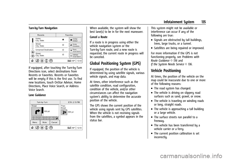 CHEVROLET CORVETTE C8 2021 User Guide Chevrolet Corvette Owner Manual (GMNA-Localizing-U.S./Canada/Mexico-
14622938) - 2021 - CRC - 9/22/20
Infotainment System 135
Turn-by-Turn Navigation
If equipped, after touching the Turn-by-Turn
Direc CHEVROLET CORVETTE C8 2021 User Guide Chevrolet Corvette Owner Manual (GMNA-Localizing-U.S./Canada/Mexico-
14622938) - 2021 - CRC - 9/22/20
Infotainment System 135
Turn-by-Turn Navigation
If equipped, after touching the Turn-by-Turn
Direc