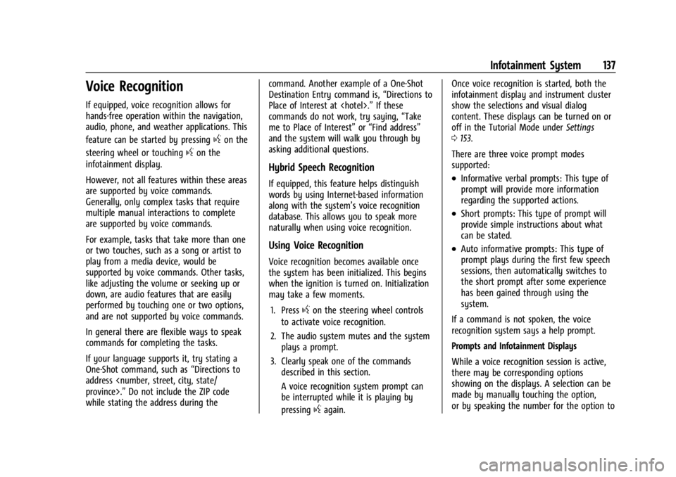 CHEVROLET CORVETTE C8 2021 User Guide Chevrolet Corvette Owner Manual (GMNA-Localizing-U.S./Canada/Mexico-
14622938) - 2021 - CRC - 9/22/20
Infotainment System 137
Voice Recognition
If equipped, voice recognition allows for
hands-free ope CHEVROLET CORVETTE C8 2021 User Guide Chevrolet Corvette Owner Manual (GMNA-Localizing-U.S./Canada/Mexico-
14622938) - 2021 - CRC - 9/22/20
Infotainment System 137
Voice Recognition
If equipped, voice recognition allows for
hands-free ope