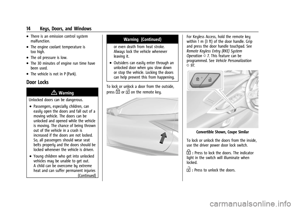 CHEVROLET CORVETTE C8 2021 User Guide Chevrolet Corvette Owner Manual (GMNA-Localizing-U.S./Canada/Mexico-
14622938) - 2021 - CRC - 9/22/20
14 Keys, Doors, and Windows
.There is an emission control system
malfunction.
.The engine coolant CHEVROLET CORVETTE C8 2021 User Guide Chevrolet Corvette Owner Manual (GMNA-Localizing-U.S./Canada/Mexico-
14622938) - 2021 - CRC - 9/22/20
14 Keys, Doors, and Windows
.There is an emission control system
malfunction.
.The engine coolant