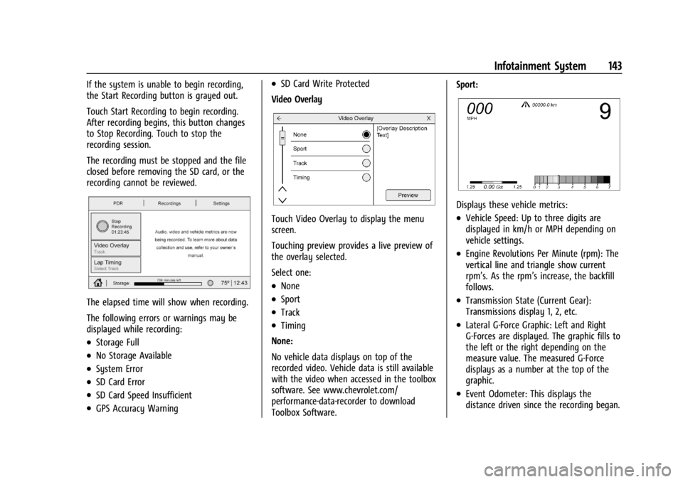 CHEVROLET CORVETTE C8 2021  Owners Manual Chevrolet Corvette Owner Manual (GMNA-Localizing-U.S./Canada/Mexico-
14622938) - 2021 - CRC - 9/22/20
Infotainment System 143
If the system is unable to begin recording,
the Start Recording button is 
