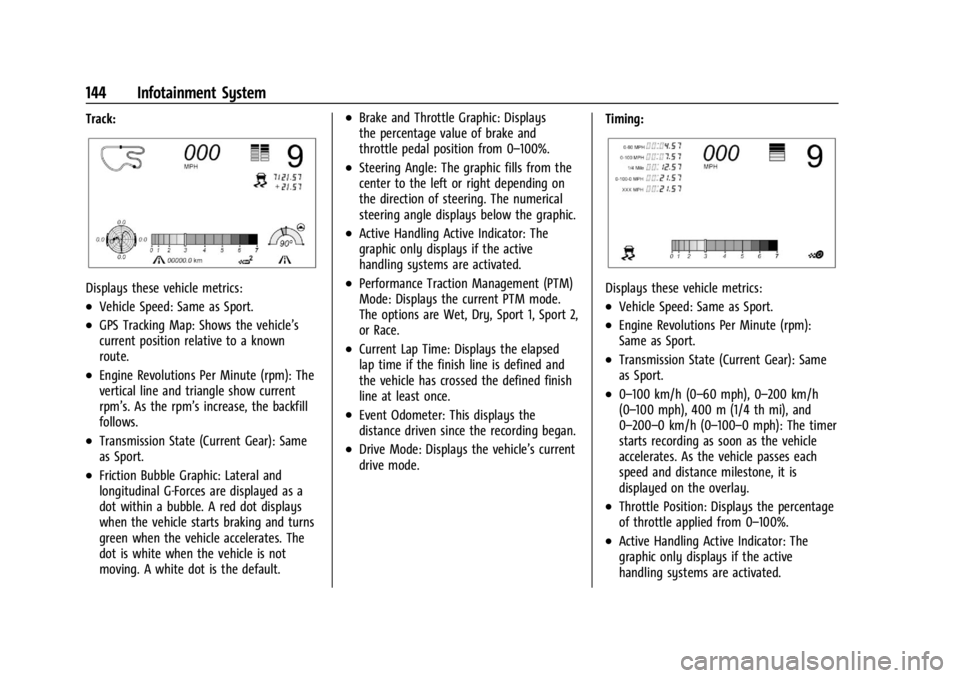 CHEVROLET CORVETTE C8 2021 Owners Manual Chevrolet Corvette Owner Manual (GMNA-Localizing-U.S./Canada/Mexico-
14622938) - 2021 - CRC - 9/22/20
144 Infotainment System
Track:
Displays these vehicle metrics:
.Vehicle Speed: Same as Sport.
.GPS CHEVROLET CORVETTE C8 2021 Owners Manual Chevrolet Corvette Owner Manual (GMNA-Localizing-U.S./Canada/Mexico-
14622938) - 2021 - CRC - 9/22/20
144 Infotainment System
Track:
Displays these vehicle metrics:
.Vehicle Speed: Same as Sport.
.GPS