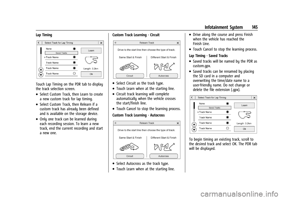 CHEVROLET CORVETTE C8 2021 Owners Manual Chevrolet Corvette Owner Manual (GMNA-Localizing-U.S./Canada/Mexico-
14622938) - 2021 - CRC - 9/22/20
Infotainment System 145
Lap Timing
Touch Lap Timing on the PDR tab to display
the track selection CHEVROLET CORVETTE C8 2021 Owners Manual Chevrolet Corvette Owner Manual (GMNA-Localizing-U.S./Canada/Mexico-
14622938) - 2021 - CRC - 9/22/20
Infotainment System 145
Lap Timing
Touch Lap Timing on the PDR tab to display
the track selection