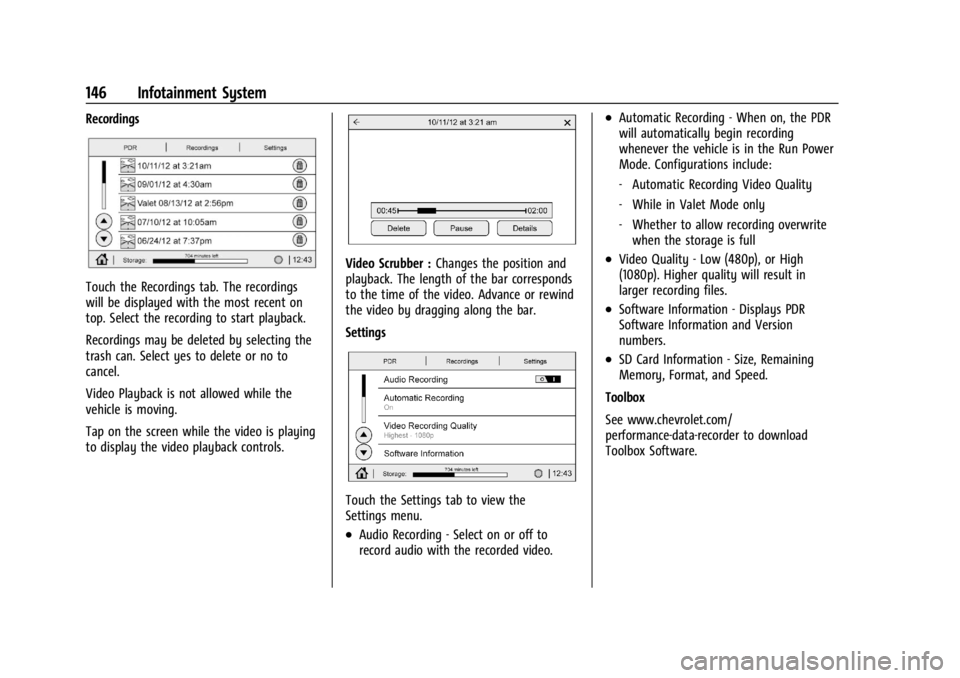 CHEVROLET CORVETTE C8 2021 Owners Manual Chevrolet Corvette Owner Manual (GMNA-Localizing-U.S./Canada/Mexico-
14622938) - 2021 - CRC - 9/22/20
146 Infotainment System
Recordings
Touch the Recordings tab. The recordings
will be displayed with CHEVROLET CORVETTE C8 2021 Owners Manual Chevrolet Corvette Owner Manual (GMNA-Localizing-U.S./Canada/Mexico-
14622938) - 2021 - CRC - 9/22/20
146 Infotainment System
Recordings
Touch the Recordings tab. The recordings
will be displayed with