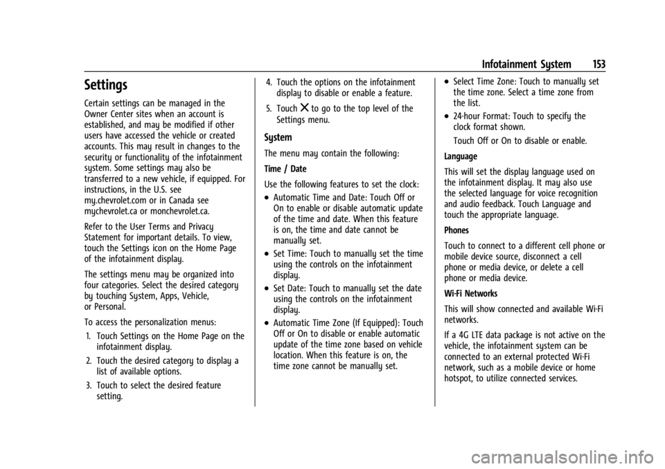 CHEVROLET CORVETTE C8 2021 Owners Manual Chevrolet Corvette Owner Manual (GMNA-Localizing-U.S./Canada/Mexico-
14622938) - 2021 - CRC - 9/22/20
Infotainment System 153
Settings
Certain settings can be managed in the
Owner Center sites when an CHEVROLET CORVETTE C8 2021 Owners Manual Chevrolet Corvette Owner Manual (GMNA-Localizing-U.S./Canada/Mexico-
14622938) - 2021 - CRC - 9/22/20
Infotainment System 153
Settings
Certain settings can be managed in the
Owner Center sites when an