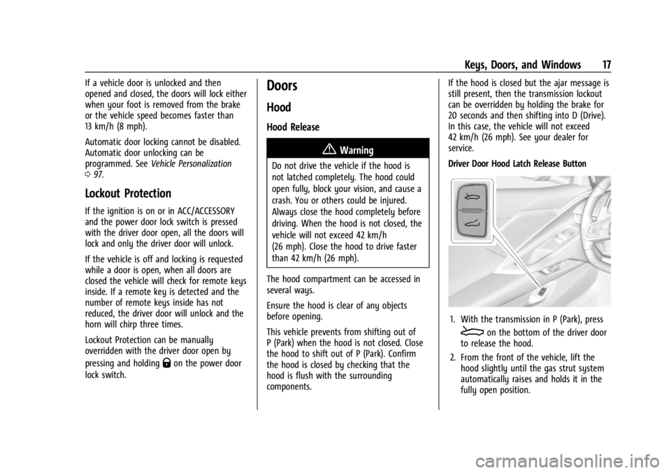 CHEVROLET CORVETTE C8 2021 User Guide Chevrolet Corvette Owner Manual (GMNA-Localizing-U.S./Canada/Mexico-
14622938) - 2021 - CRC - 9/22/20
Keys, Doors, and Windows 17
If a vehicle door is unlocked and then
opened and closed, the doors wi CHEVROLET CORVETTE C8 2021 User Guide Chevrolet Corvette Owner Manual (GMNA-Localizing-U.S./Canada/Mexico-
14622938) - 2021 - CRC - 9/22/20
Keys, Doors, and Windows 17
If a vehicle door is unlocked and then
opened and closed, the doors wi