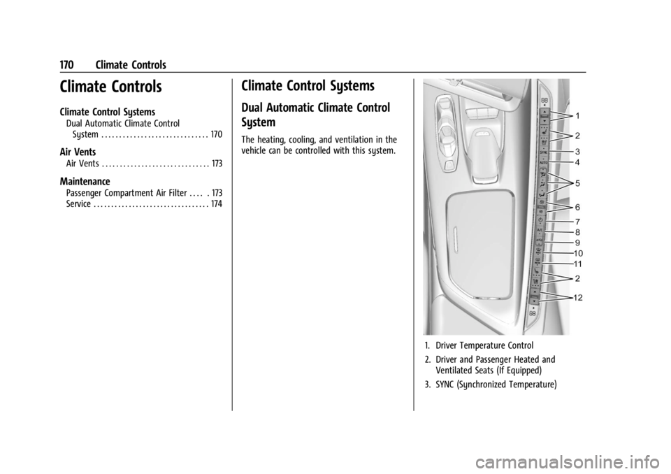 CHEVROLET CORVETTE C8 2021 Owners Manual Chevrolet Corvette Owner Manual (GMNA-Localizing-U.S./Canada/Mexico-
14622938) - 2021 - CRC - 9/22/20
170 Climate Controls
Climate Controls
Climate Control Systems
Dual Automatic Climate ControlSystem CHEVROLET CORVETTE C8 2021 Owners Manual Chevrolet Corvette Owner Manual (GMNA-Localizing-U.S./Canada/Mexico-
14622938) - 2021 - CRC - 9/22/20
170 Climate Controls
Climate Controls
Climate Control Systems
Dual Automatic Climate ControlSystem
