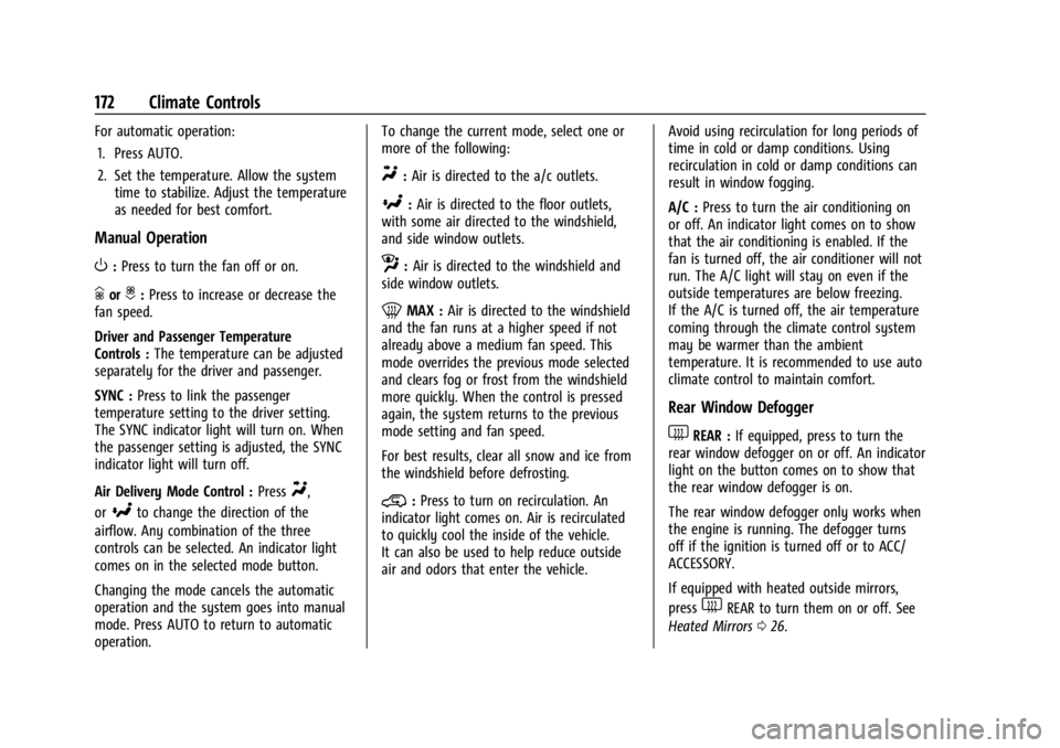 CHEVROLET CORVETTE C8 2021 Owners Manual Chevrolet Corvette Owner Manual (GMNA-Localizing-U.S./Canada/Mexico-
14622938) - 2021 - CRC - 9/22/20
172 Climate Controls
For automatic operation:1. Press AUTO.
2. Set the temperature. Allow the syst CHEVROLET CORVETTE C8 2021 Owners Manual Chevrolet Corvette Owner Manual (GMNA-Localizing-U.S./Canada/Mexico-
14622938) - 2021 - CRC - 9/22/20
172 Climate Controls
For automatic operation:1. Press AUTO.
2. Set the temperature. Allow the syst