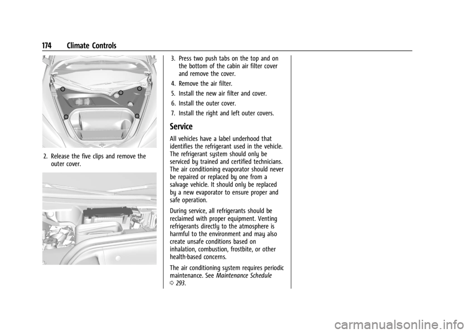 CHEVROLET CORVETTE C8 2021 Owners Manual Chevrolet Corvette Owner Manual (GMNA-Localizing-U.S./Canada/Mexico-
14622938) - 2021 - CRC - 9/22/20
174 Climate Controls
2. Release the five clips and remove theouter cover.
3. Press two push tabs o CHEVROLET CORVETTE C8 2021 Owners Manual Chevrolet Corvette Owner Manual (GMNA-Localizing-U.S./Canada/Mexico-
14622938) - 2021 - CRC - 9/22/20
174 Climate Controls
2. Release the five clips and remove theouter cover.
3. Press two push tabs o