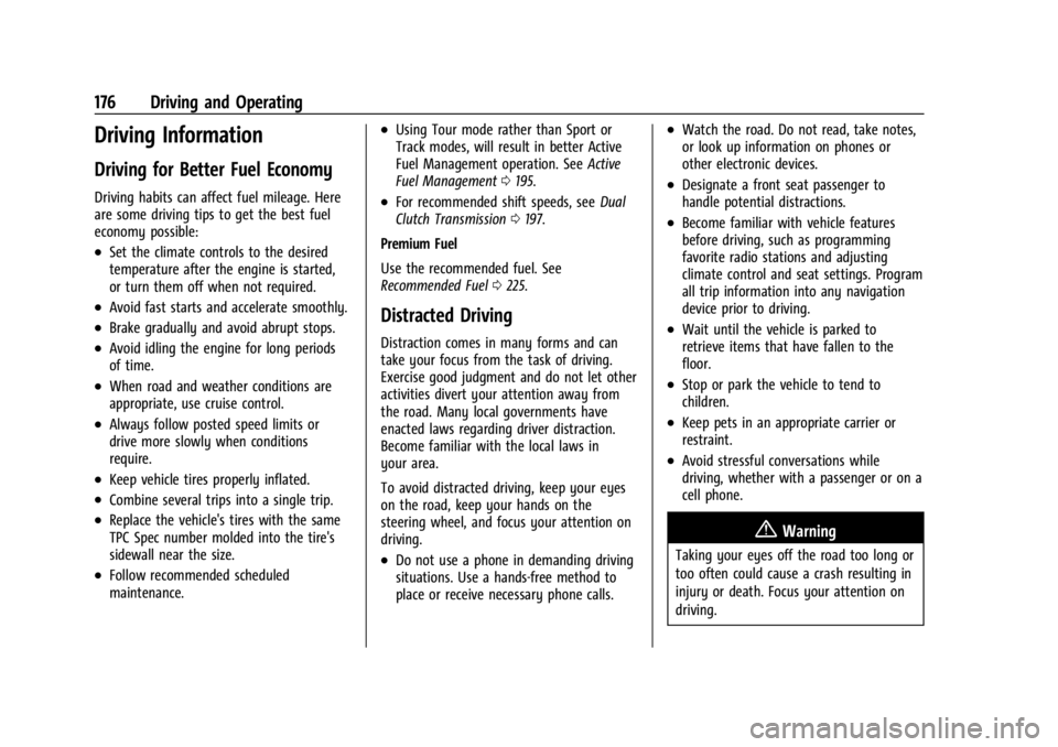 CHEVROLET CORVETTE C8 2021 Owners Manual Chevrolet Corvette Owner Manual (GMNA-Localizing-U.S./Canada/Mexico-
14622938) - 2021 - CRC - 9/22/20
176 Driving and Operating
Driving Information
Driving for Better Fuel Economy
Driving habits can a CHEVROLET CORVETTE C8 2021 Owners Manual Chevrolet Corvette Owner Manual (GMNA-Localizing-U.S./Canada/Mexico-
14622938) - 2021 - CRC - 9/22/20
176 Driving and Operating
Driving Information
Driving for Better Fuel Economy
Driving habits can a