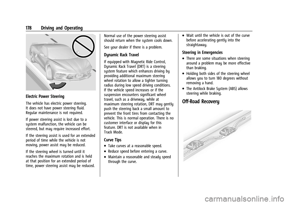 CHEVROLET CORVETTE C8 2021 Owners Manual Chevrolet Corvette Owner Manual (GMNA-Localizing-U.S./Canada/Mexico-
14622938) - 2021 - CRC - 9/22/20
178 Driving and Operating
Electric Power Steering
The vehicle has electric power steering.
It does CHEVROLET CORVETTE C8 2021 Owners Manual Chevrolet Corvette Owner Manual (GMNA-Localizing-U.S./Canada/Mexico-
14622938) - 2021 - CRC - 9/22/20
178 Driving and Operating
Electric Power Steering
The vehicle has electric power steering.
It does