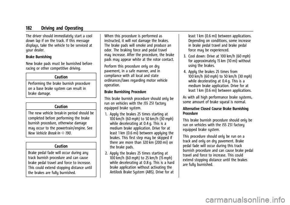 CHEVROLET CORVETTE C8 2021 Owners Manual Chevrolet Corvette Owner Manual (GMNA-Localizing-U.S./Canada/Mexico-
14622938) - 2021 - CRC - 9/22/20
182 Driving and Operating
The driver should immediately start a cool
down lap if on the track. If CHEVROLET CORVETTE C8 2021 Owners Manual Chevrolet Corvette Owner Manual (GMNA-Localizing-U.S./Canada/Mexico-
14622938) - 2021 - CRC - 9/22/20
182 Driving and Operating
The driver should immediately start a cool
down lap if on the track. If