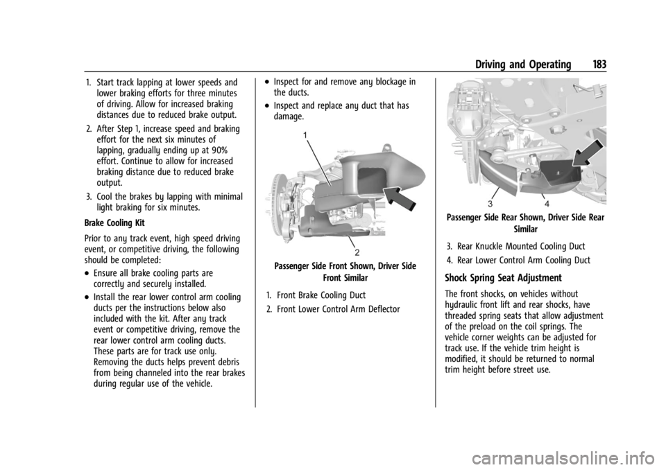 CHEVROLET CORVETTE C8 2021 Owners Manual Chevrolet Corvette Owner Manual (GMNA-Localizing-U.S./Canada/Mexico-
14622938) - 2021 - CRC - 9/22/20
Driving and Operating 183
1. Start track lapping at lower speeds andlower braking efforts for thre CHEVROLET CORVETTE C8 2021 Owners Manual Chevrolet Corvette Owner Manual (GMNA-Localizing-U.S./Canada/Mexico-
14622938) - 2021 - CRC - 9/22/20
Driving and Operating 183
1. Start track lapping at lower speeds andlower braking efforts for thre