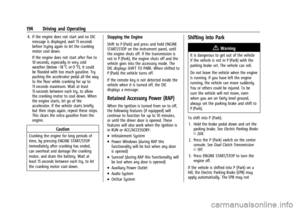 CHEVROLET CORVETTE C8 2021 Workshop Manual Chevrolet Corvette Owner Manual (GMNA-Localizing-U.S./Canada/Mexico-
14622938) - 2021 - CRC - 9/22/20
194 Driving and Operating
4. If the engine does not start and no DICmessage is displayed, wait 15 