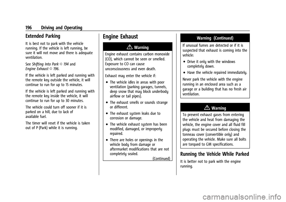 CHEVROLET CORVETTE C8 2021 Workshop Manual Chevrolet Corvette Owner Manual (GMNA-Localizing-U.S./Canada/Mexico-
14622938) - 2021 - CRC - 9/22/20
196 Driving and Operating
Extended Parking
It is best not to park with the vehicle
running. If the