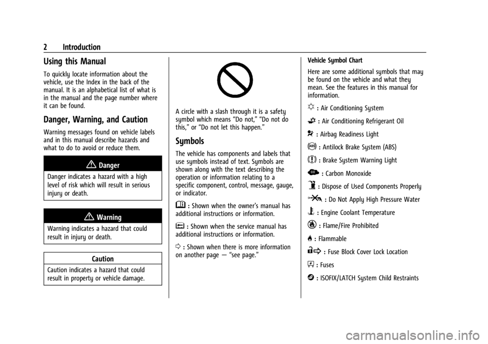 CHEVROLET CORVETTE C8 2021 Owners Manual Chevrolet Corvette Owner Manual (GMNA-Localizing-U.S./Canada/Mexico-
14622938) - 2021 - CRC - 9/22/20
2 Introduction
Using this Manual
To quickly locate information about the
vehicle, use the Index in CHEVROLET CORVETTE C8 2021 Owners Manual Chevrolet Corvette Owner Manual (GMNA-Localizing-U.S./Canada/Mexico-
14622938) - 2021 - CRC - 9/22/20
2 Introduction
Using this Manual
To quickly locate information about the
vehicle, use the Index in
