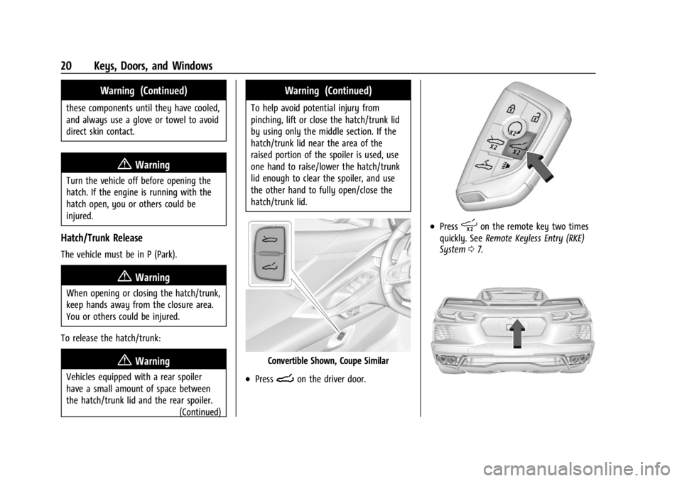 CHEVROLET CORVETTE C8 2021  Owners Manual Chevrolet Corvette Owner Manual (GMNA-Localizing-U.S./Canada/Mexico-
14622938) - 2021 - CRC - 9/22/20
20 Keys, Doors, and Windows
Warning (Continued)
these components until they have cooled,
and alway